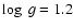 $\log~g =1.2$