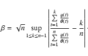 \begin{displaymath}\beta = \sqrt{n} \sup\limits_{1 \le k \le n-1} \left\vert
\fr...
...t=1}^{n}
\frac{y(t)}{\theta(t)}} - \frac{k}{n}\right\vert\cdot
\end{displaymath}