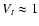 $V_{t} \approx 1$