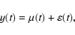 \begin{displaymath}y(t)=\mu(t)+\varepsilon(t),
\end{displaymath}