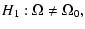 $\displaystyle H_{1}:\Omega \ne \Omega_{0},$