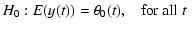 $\displaystyle H_{0}:E(y(t))=\theta_{0}(t),\;\;\; \mbox{for all $t$ }$