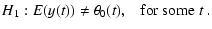 $\displaystyle H_{1}:E(y(t)) \ne \theta_{0}(t),\;\;\; \mbox{for some $t$ }.$