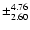 $\pm_{2.60}^{4.76}$