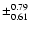$\pm_{0.61}^{0.79}$