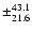 $\pm_{21.6}^{43.1}$