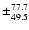 $\pm_{49.5}^{77.7}$