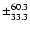$\pm_{33.3}^{60.3}$