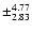 $\pm_{2.83}^{4.77}$