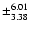 $\pm_{3.38}^{6.01}$