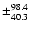 $\pm_{40.3}^{98.4}$