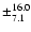 $\pm_{7.1}^{16.0}$