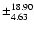 $\pm_{4.63}^{18.90}$