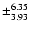 $\pm_{3.93}^{6.35}$