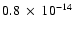 $0.8~\times~10^{-14}$