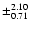 $\pm_{0.71}^{2.10}$