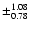 $\pm_{0.78}^{1.08}$