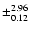 $\pm_{0.12}^{2.96}$