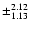 $\pm_{1.13}^{2.12}$