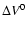 $\Delta V^{0}$