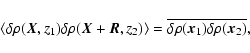 \begin{displaymath}%
\left<\delta \rho(\vec{X},z_1) \delta \rho(\vec{X}+\vec{R},...
...ght>=\overline{\delta \rho(\vec{x}_1) \delta \rho(\vec{x}_2)},
\end{displaymath}