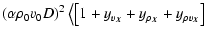 $\displaystyle (\alpha \rho_0 v_0 D)^2\left<\left[1+y_{v_{\vec{X}}}+y_{\rho_{\vec{X}}}+y_{\rho v_{\vec{X}}}\right] \right.$