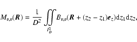 \begin{displaymath}%
M_{v,v} (\vec{R})=\frac{1}{D^2}\int\!\!\!\!\int\limits_{\!\...
...\! B_{v,v}(\vec{R}+(z_2-z_1)\vec{e}_z){\rm d} z_1 {\rm d} z_2,
\end{displaymath}