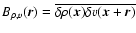 $B_{\rho,v}(\vec{r})=\overline{ \delta \rho(\vec{x}) \delta v(\vec{x}+\vec{r})}$