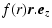 $\displaystyle %
f(r)\vec{r}.\vec{e}_z$