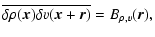 $\displaystyle \overline{\delta \rho(\vec{x}) \delta v(\vec{x}+\vec{r})}=B_{\rho,v}(\vec{r}),$