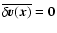 $\overline{\mathbf{\delta} \vec{v}(\vec{x})}=\mathbf{0}$