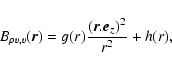 \begin{displaymath}%
B_{\rho v,v}(\vec{r})=g(r)\frac{(\vec{r}.\vec{e}_z)^2}{r^2}+h(r),
\end{displaymath}