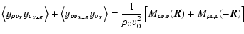 $\displaystyle \left<y_{\rho v_{\vec{X}}} y_{v_{\vec{X}+\vec{R}}} \right>+\left<...
...=\frac{1}{\rho_0v_0^2}\left[M_{\rho v,v}(\vec{R})+M_{\rho v,v}(-\vec{R})\right]$