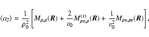 \begin{displaymath}%
\left<a_2\right>=\frac{1}{\rho_0^2}\left[ M_{\rho,\rho}(\ve...
...o}(\vec{R})+\frac{1}{v^2_0} M_{\rho v,\rho v}(\vec{R})\right],
\end{displaymath}