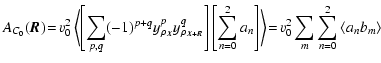 $\displaystyle A_{C_0}(\vec{R})\!=\!v_0^2\left<\left[\sum_{p,q}(-1)^{p+q}y^p_{\r...
...[\sum_{n=0}^2a_n\right]\right>\!=\!v_0^2\sum_{m}\sum_{n=0}^2\left<a_nb_m\right>$