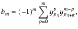 $\displaystyle b_m=(-1)^m\sum_{p=0}^m y^p_{\rho_{\vec{X}}}y^{m-p}_{\rho_{\vec{X}+\vec{R}}},$