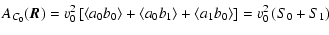 $\displaystyle A_{C_0}(\vec{R})=v_0^2\left[\left<a_0b_0\right>+\left<a_0b_1\right>+\left<a_1b_0\right>\right]=v_0^2\left(S_0+S_1\right)$