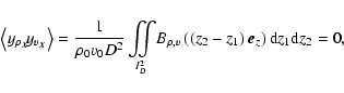 \begin{displaymath}%
\left<y_{\rho_{\vec{X}\phantom{+}}}\!\!\! y_{v_{\vec{X}}}\r...
...left(z_2-z_1\right)\vec{e}_z\right) {\rm d} z_1 {\rm d} z_2=0,
\end{displaymath}