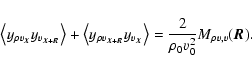 \begin{displaymath}%
\left<y_{\rho v_{\vec{X}}} y_{v_{\vec{X}+\vec{R}}} \right>+...
..._{\vec{X}}}\right>=\frac{2}{\rho_0v_0^2}M_{\rho v,v}(\vec{R}).
\end{displaymath}