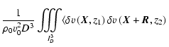 $\displaystyle \frac{1}{\rho_0v_0^2 D^3}\int\!\!\!\!\int\!\!\!\!\int\limits_{\!\...
...elta v\left(\vec{X},z_1\right) \delta v\left(\vec{X}+\vec{R},z_2\right) \right.$