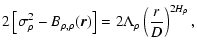$\displaystyle 2\left[\sigma_\rho^2 -B_{\rho,\rho}(\vec{r})\right]=2\Lambda_\rho \left(\frac{r}{D}\right)^{2H_\rho},$
