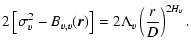$\displaystyle 2\left[\sigma_v^2 -B_{v,v}(\vec{r})\right]=2\Lambda_v \left(\frac{r}{D}\right)^{2H_v}.$