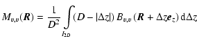 $\displaystyle M_{v,v}(\vec{R})=\frac{1}{D^2}\int\limits_{I_{2D}}\!\! \left(D-\v...
...ta z\vert\right) B_{v,v}\left(\vec{R}+\Delta z\vec{e}_z\right) {\rm d} \Delta z$