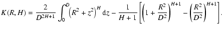 $\displaystyle %
K(R,H)=\frac{2}{D^{2H+1}}\int_0^D\!\! \left(R^2+z^2\right)^{H} ...
...left(1+\frac{R^2}{D^2}\right)^{H+1}
-\left(\frac{R^2}{D^2}\right)^{H+1}\right].$