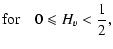 $\displaystyle {\rm for} \quad 0 \leqslant H_v < \frac{1}{2},$