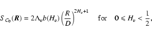 \begin{displaymath}%
S_{C_0}(\vec{R})=2\Lambda_v b(H_v)\left(\frac{R}{D}\right)^{2H_v+1} \quad {\rm for} \quad 0 \leqslant H_v < \frac{1}{2},
\end{displaymath}