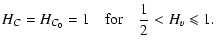 $\displaystyle H_C=H_{C_0}=1 \quad {\rm for} \quad \frac{1}{2} < H_v \leqslant 1.$