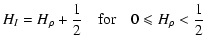 $\displaystyle H_I=H_\rho+\frac{1}{2}\quad {\rm for} \quad 0 \leqslant H_\rho < \frac{1}{2}$