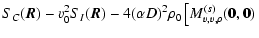 $\displaystyle S_C(\vec{R})-v_0^2S_I(\vec{R})
-4(\alpha D)^2\rho_0\left[M^{(s)}_{v,v,\rho}(\mathbf{0},\mathbf{0}) \right.$