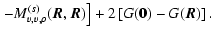 $\displaystyle \left. -M^{(s)}_{v,v,\rho}(\vec{R},\vec{R})\right]+2\left[G(\mathbf{0})-G(\vec{R})\right].$